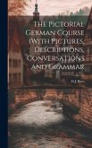 The Pictorial German Course (With Pictures, Descriptions, Conversations and Grammar