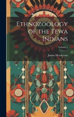 Ethnozoology of the Tewa Indians; Volume 1 - Henderson, Junius