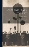 Hopes and Fears for Art: Five Lectures Delivered in Birmingham, London, and Nottingham, 1878-1881