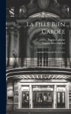 La Fille Bien Gardée: Comédie-Vaudeville En Un Acte