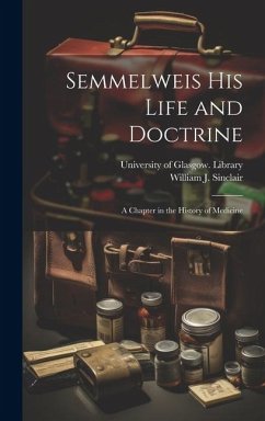 Cover Semmelweis His Life and Doctrine [electronic Resource]: a Chapter in the History of Medicine