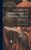 Prophéties Perpétuelles De Thomas Joseph Moult...