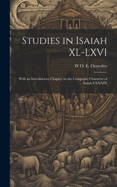 Studies in Isaiah XL-LXVI: With an Introductory Chapter on the Composite Character of Isaiah I-XXXIX - Oesterley, W. O. E.