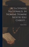 Acta Synodi nationalis, in nomine Domini nostri Iesu Christi ..