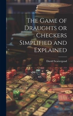 The Game of Draughts or Checkers Simplified and Explained