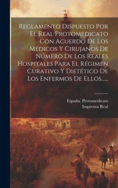 Reglamento Dispuesto Por El Real Protomedicato Con Acuerdo De Los Médicos Y Cirujanos De Número De Los Reales Hospitales Para El Régimen Curativo Y Di - Protomedicato, España