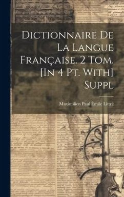 Cover Dictionnaire De La Langue Française. 2 Tom. [In 4 Pt. With] Suppl