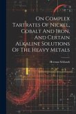 On Complex Tartrates Of Nickel, Cobalt And Iron, And Certain Alkaline Solutions Of The Heavy Metals