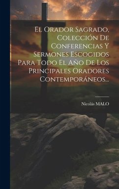 El Orador Sagrado, Colección De Conferencias Y Sermones Escogidos Para Todo El Año De Los Principales Oradores Contemporáneos... - Malo, Nicolás