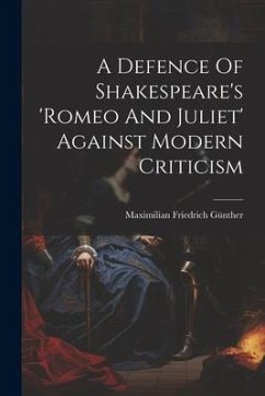 A Defence Of Shakespeare's 'romeo And Juliet' Against Modern Criticism - Günther, Maximilian Friedrich