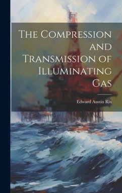 The Compression and Transmission of Illuminating Gas - Rix, Edward Austin