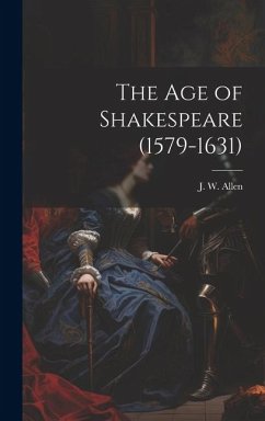 The Age of Shakespeare (1579-1631) - Allen, J. W.