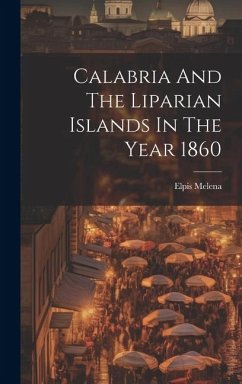 Calabria And The Liparian Islands In The Year 1860 - Melena, Elpis