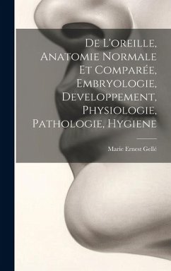 Cover De L'oreille, Anatomie Normale Et Comparée, Embryologie, Developpement, Physiologie, Pathologie, Hygiene