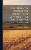 Experimental Work of the Agriculture Department of the University of Tennessee