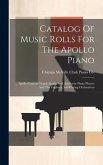 Catalog Of Music Rolls For The Apollo Piano: Apollo Concert Grand, Apollo And Apolloette Piano Players And The Orpheus, Self-playing Orchestrion