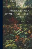 Monographia Hymenomycetum Sueciae ...... Monographia Hymenomycetum Sueciae ......