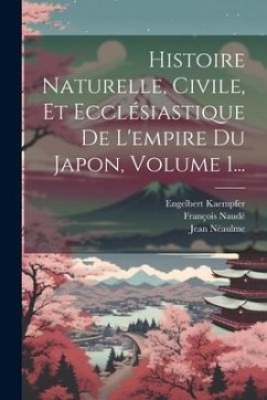 Histoire Naturelle, Civile, Et Ecclésiastique De L'empire Du Japon, Volume 1... - Kaempfer, Engelbert