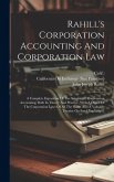 Rahill's Corporation Accounting And Corporation Law: A Complete Exposition Of The Science Of Corporation Accounting, Both In Theory And Practice, With