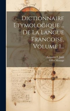 Dictionnaire Etymologique ... De La Langue Francoise, Volume 1... - Menage, Gilles