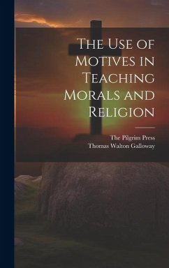 Cover The Use of Motives in Teaching Morals and Religion