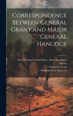 Correspondence Between General Grant and Major General Hancock - Hancock, Winfield Scott