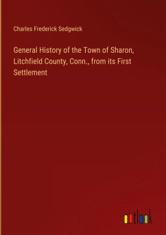 General History of the Town of Sharon, Litchfield County, Conn., from its First Settlement - Sedgwick, Charles Frederick