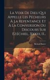 La Voix De Dieu Qui Appelle Les Pécheurs À La Repentance Et À La Conversion Ou Discours Sur Ezéchiel, Xxxiii, 11...