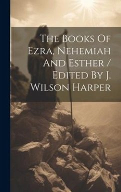 The Books Of Ezra, Nehemiah And Esther / Edited By J. Wilson Harper - Anonymous