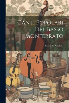 Cover Canti Popolari Del Basso Monferrato: Raccolti Ed Annotati...