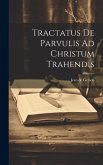 Tractatus De Parvulis Ad Christum Trahendis