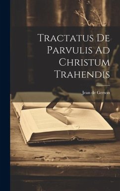 Tractatus De Parvulis Ad Christum Trahendis - Gerson, Jean De