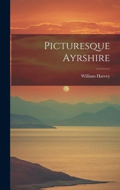 Picturesque Ayrshire - Harvey, William