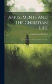 Amusements And The Christian Life: In The Primitive Church And In Our Day