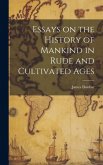 Essays on the History of Mankind in Rude and Cultivated Ages Essays on the History of Mankind in Rude and Cultivated Ages