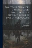 Nouveaux Mélanges D'archéologie, D'histoire Et De Littérature Sur Le Moyen Age, Volume 1...