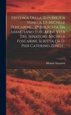 Historia Della Repubblica Veneta, Di Michele Foscarini, ... [pubblicata Da Sabastiano Foscarini. Vita Del Senatore Michele Foscarini, Scritta Da D. Pi