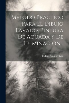 Cover Método Práctico Para El Dibujo Lavado, Pintura De Aguada Y De Iluminación...
