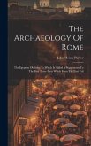 The Archaeology Of Rome: The Egyptian Obelisks, To Which Is Added A Supplement To The First Three Parts Which Form The First Vol