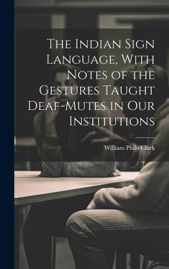Cover The Indian Sign Language, With Notes of the Gestures Taught Deaf-Mutes in Our Institutions