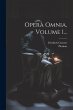 Opera Omnia, Volume 1... - Bild 1