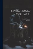 Opera Omnia, Volume 1... Opera Omnia, Volume 1...