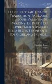 Le Ciel Réformé, Essai De Traduction [par L'abbé Louis-valentin De Vougny] De Partie Du Livre Italien Spaccio Della Bestia Trionfante [de Giordano Bru