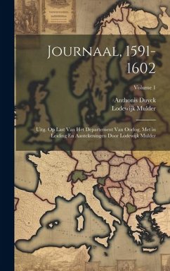 Journaal, 1591-1602: Uitg. Op Last Van Het Departement Van Oorlog, Met in Leiding En Aantekeningen Door Lodewijk Mulder; Volume 1 - Duyck, Anthonis; Mulder, Lodewijk