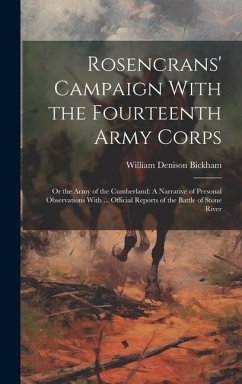 Rosencrans' Campaign With the Fourteenth Army Corps: Or the Army of the Cumberland: A Narrative of Personal Observations With ... Official Reports of - Bickham, William Denison