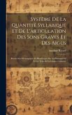 Système De La Quantité Syllabique Et De L'articulation Des Sons Graves Et Des Aigus: Recherches Orthoépiques Et Phonétiques Sur La Phonométrie Et Les