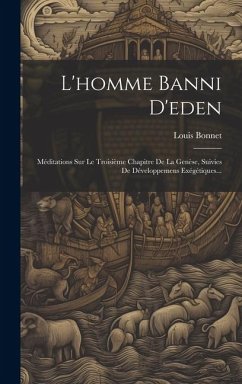 L'homme Banni D'eden: Méditations Sur Le Troisième Chapitre De La Genèse, Suivies De Développemens Exégétiques... - Bonnet, Louis