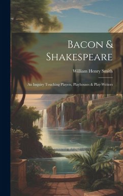 Cover Bacon & Shakespeare: An Inquiry Touching Players, Playhouses & Play-writers