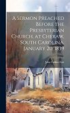 A Sermon Preached Before the Presbyterian Church, at Cheraw, South Carolina, January 20, 1839