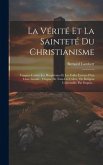 La Vérité Et La Sainteté Du Christianisme: Vengées Contre Les Blasphèmes Et Les Folles Erreurs D'un Livre Intitulé Origine De Tous Les Cultes, Ou Reli